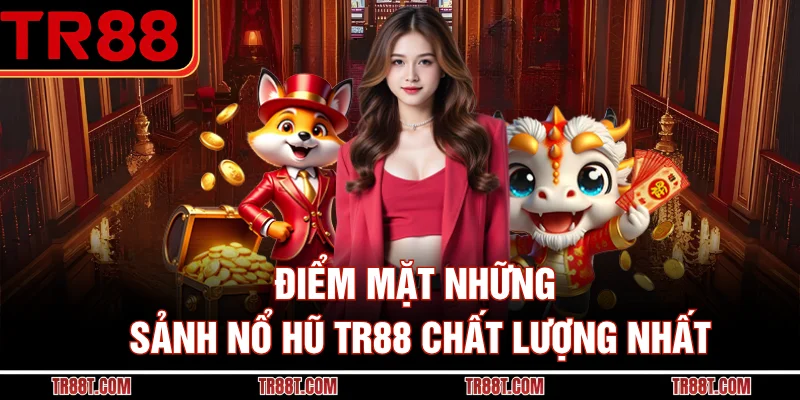 Điểm mặt những sảnh nổ hũ TR88 chất lượng nhấtV