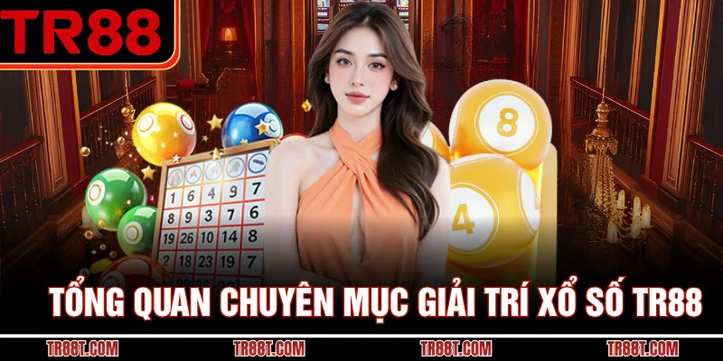 Tổng quan chuyên mục giải trí xổ số TR88